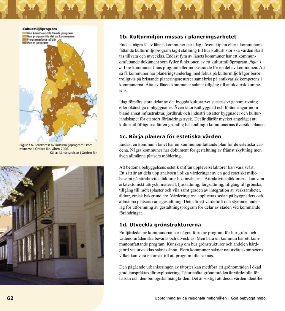 I tre kommuner finns program eller motsvarande för en del av kommunen.