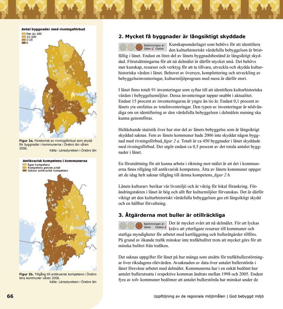Det behövs mer kunskap, resurser och verktyg för att ta tillvara, utveckla och skydda kulturhistoriska värden i länet.