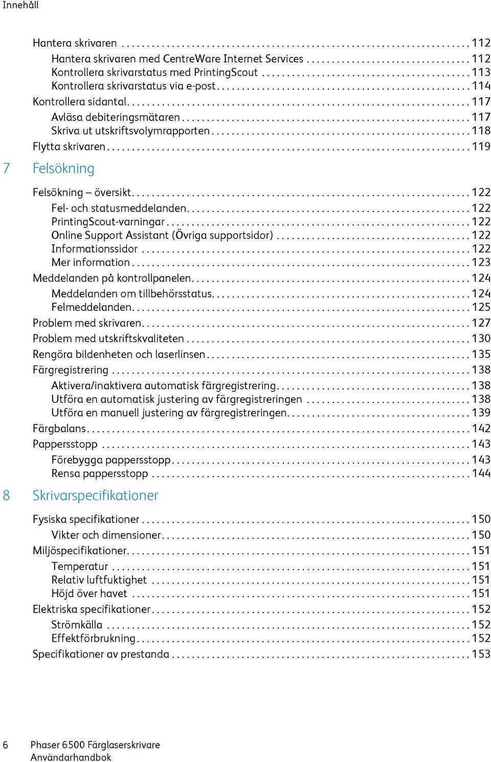 .................................................................... 117 Avläsa debiteringsmätaren.......................................................... 117 Skriva ut utskriftsvolymrapporten.