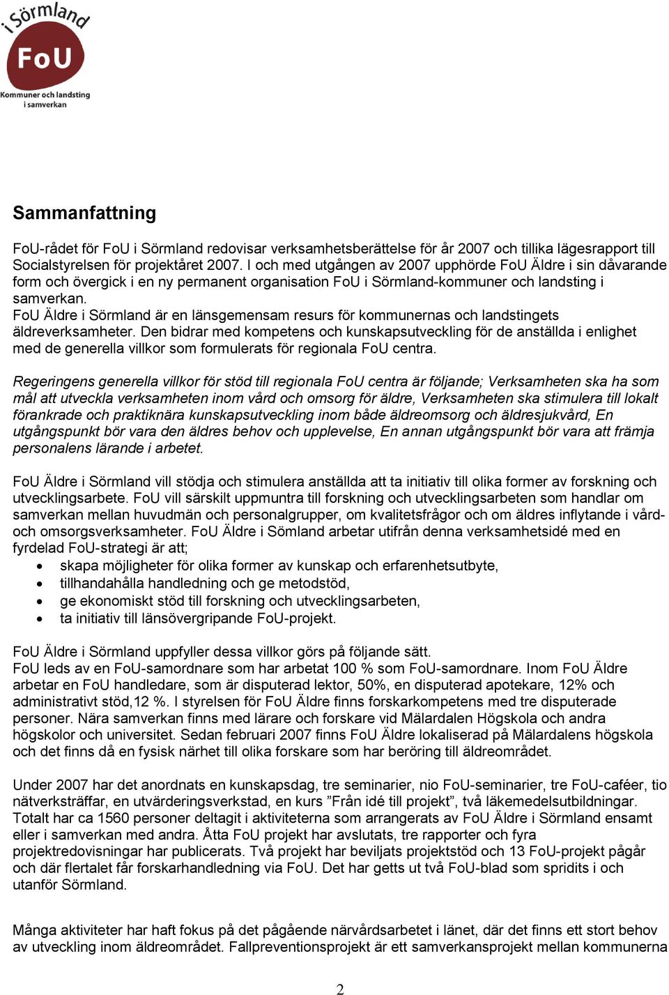 FoU Äldre i Sörmland är en länsgemensam resurs för kommunernas och landstingets äldreverksamheter.