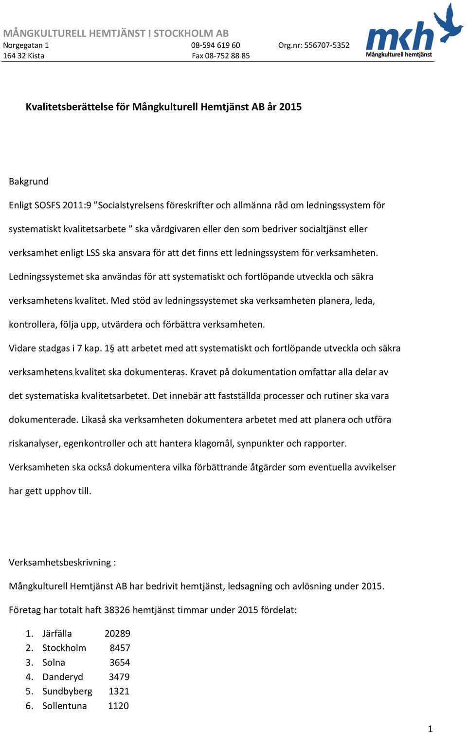 Ledningssystemet ska användas för att systematiskt och fortlöpande utveckla och säkra verksamhetens kvalitet.