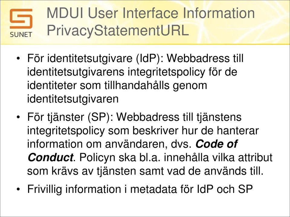 tjänstens integritetspolicy som beskriver hur de hanterar information om användaren, dvs. Code of Conduct.