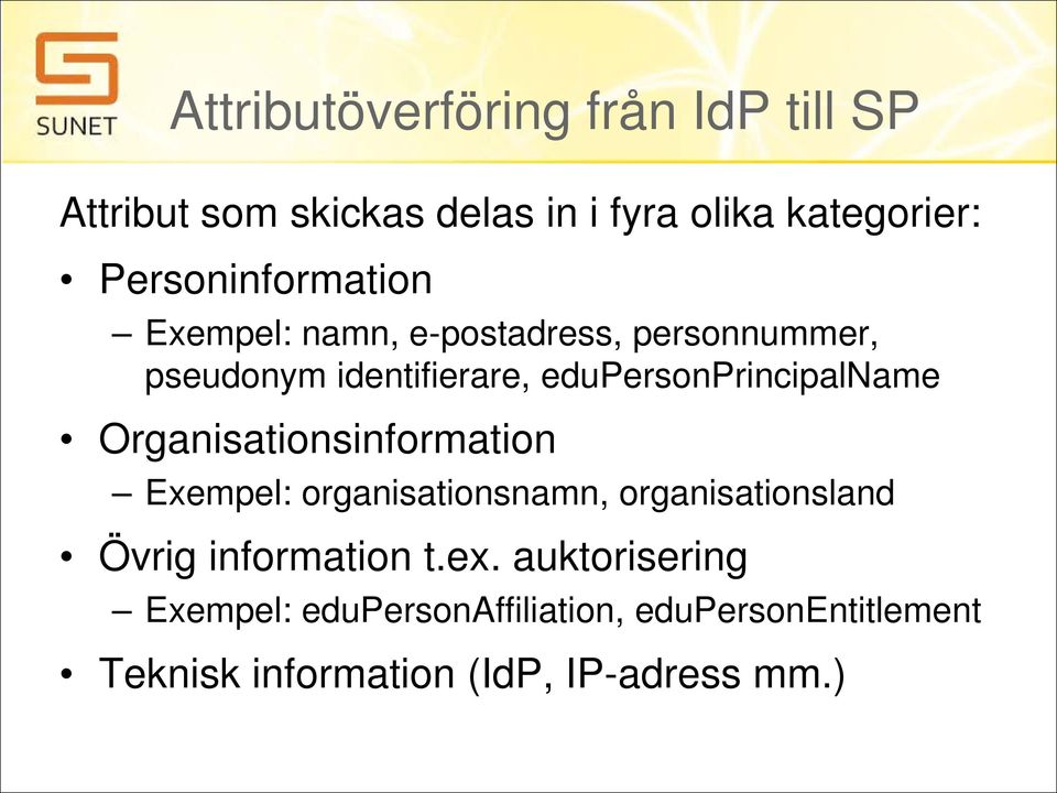 edupersonprincipalname Organisationsinformation Exempel: organisationsnamn, organisationsland Övrig