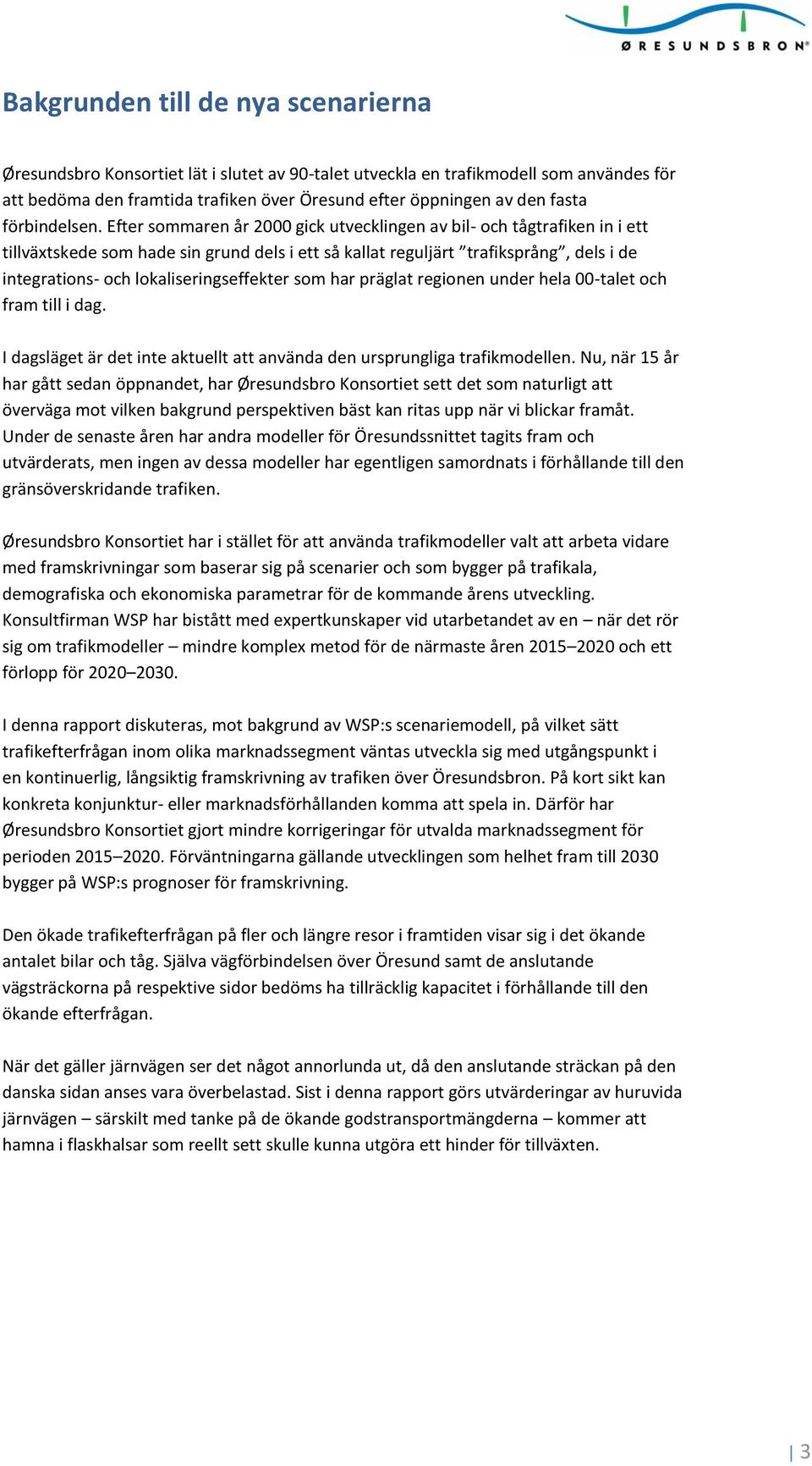 Efter sommaren år 2000 gick utvecklingen av bil- och tågtrafiken in i ett tillväxtskede som hade sin grund dels i ett så kallat reguljärt trafiksprång, dels i de integrations- och