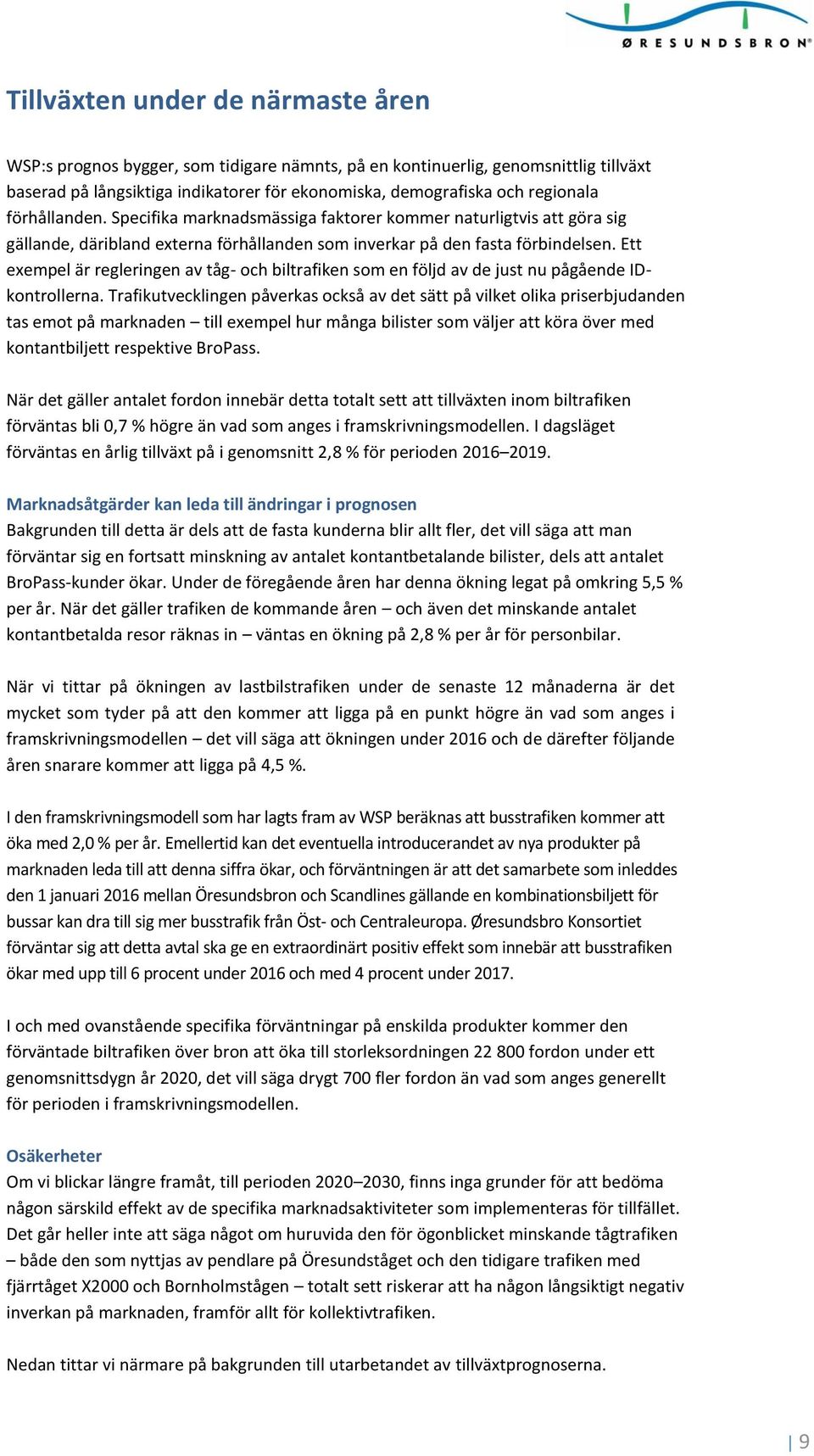 Ett exempel är regleringen av tåg- och biltrafiken som en följd av de just nu pågående IDkontrollerna.