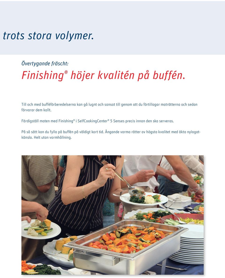 förvarar dem kallt. Färdigställ maten med Finishing i SelfCookingCenter 5 Senses precis innan den ska serveras.