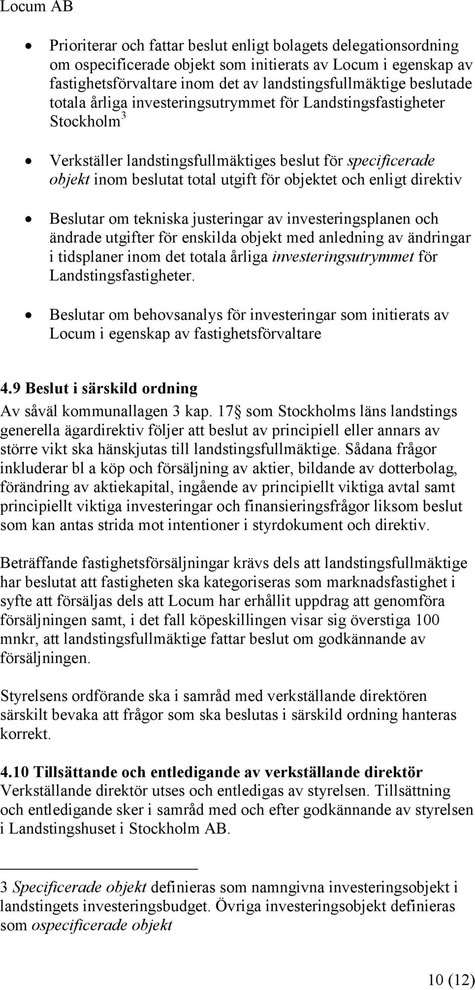 enligt direktiv Beslutar om tekniska justeringar av investeringsplanen och ändrade utgifter för enskilda objekt med anledning av ändringar i tidsplaner inom det totala årliga investeringsutrymmet för