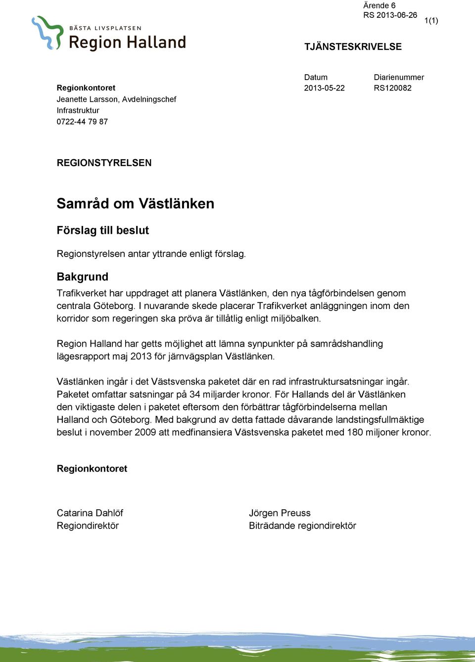 I nuvarande skede placerar Trafikverket anläggningen inom den korridor som regeringen ska pröva är tillåtlig enligt miljöbalken.