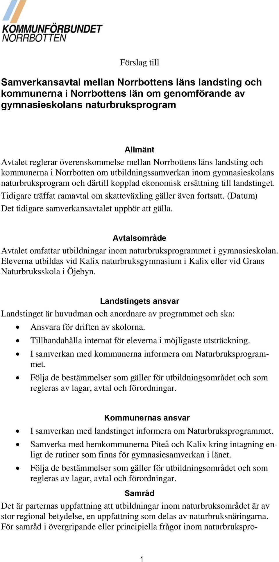 Tidigare träffat ramavtal om skatteväxling gäller även fortsatt. (Datum) Det tidigare samverkansavtalet upphör att gälla.