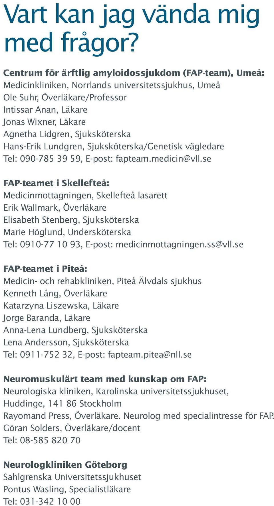 Sjuksköterska Hans-Erik Lundgren, Sjuksköterska/Genetisk vägledare Tel: 090-785 39 59, E-post: fapteam.medicin@vll.