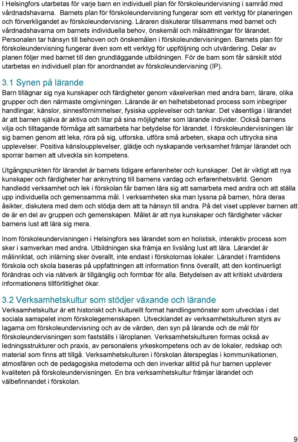 Läraren diskuterar tillsammans med barnet och vårdnadshavarna om barnets individuella behov, önskemål och målsättningar för lärandet.