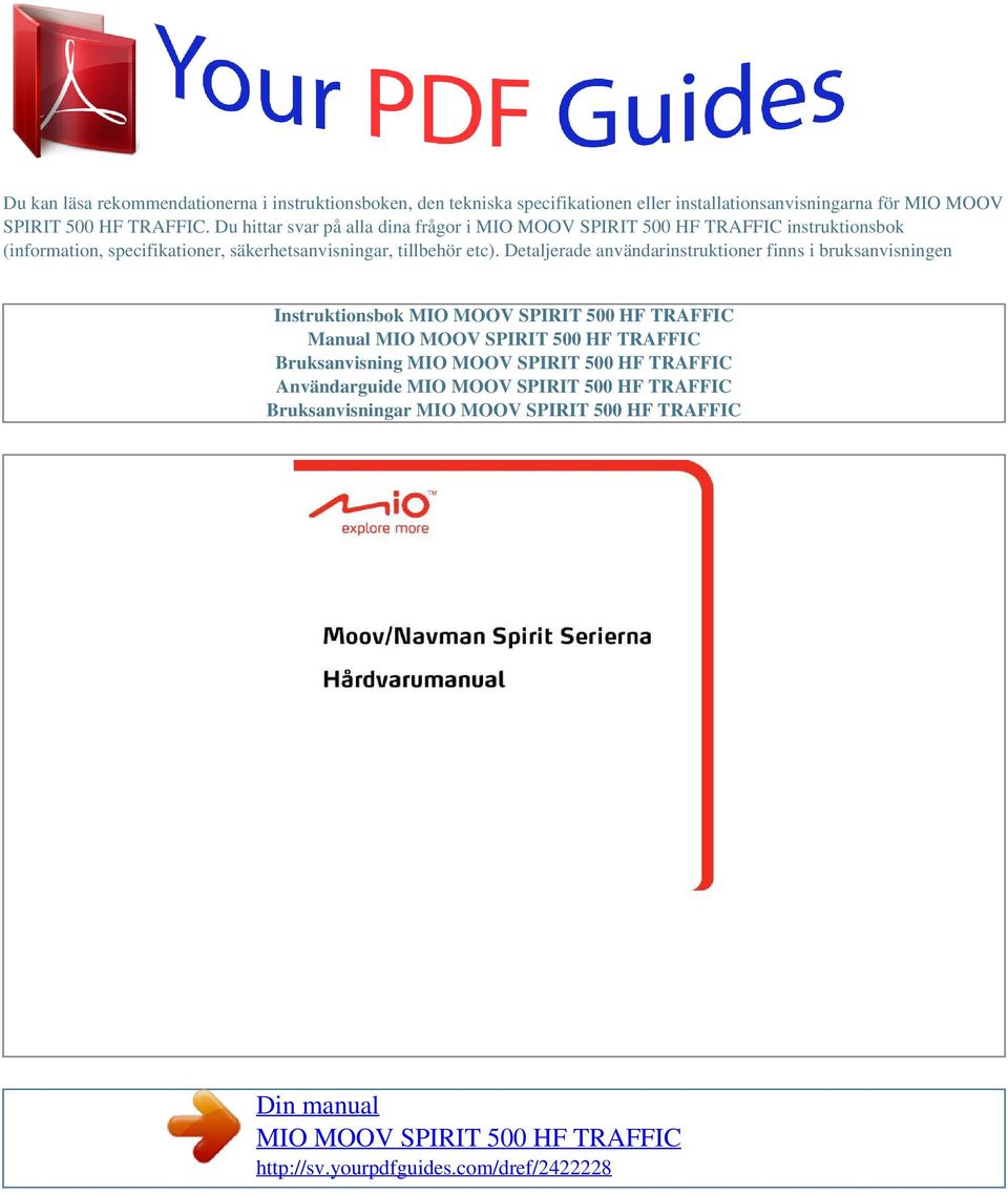 Detaljerade användarinstruktioner finns i bruksanvisningen Instruktionsbok MIO MOOV SPIRIT 500 HF TRAFFIC Manual MIO MOOV SPIRIT 500 HF TRAFFIC Bruksanvisning MIO