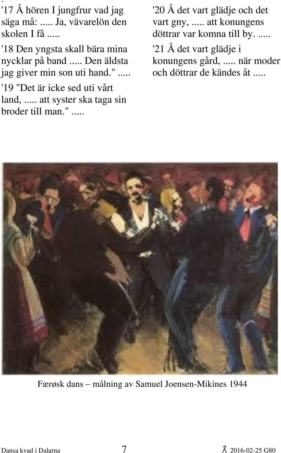 .. att konungens döttrar var komna till by.... '21 Å det vart glädje i konungens gård,... när moder och döttrar de kändes åt.