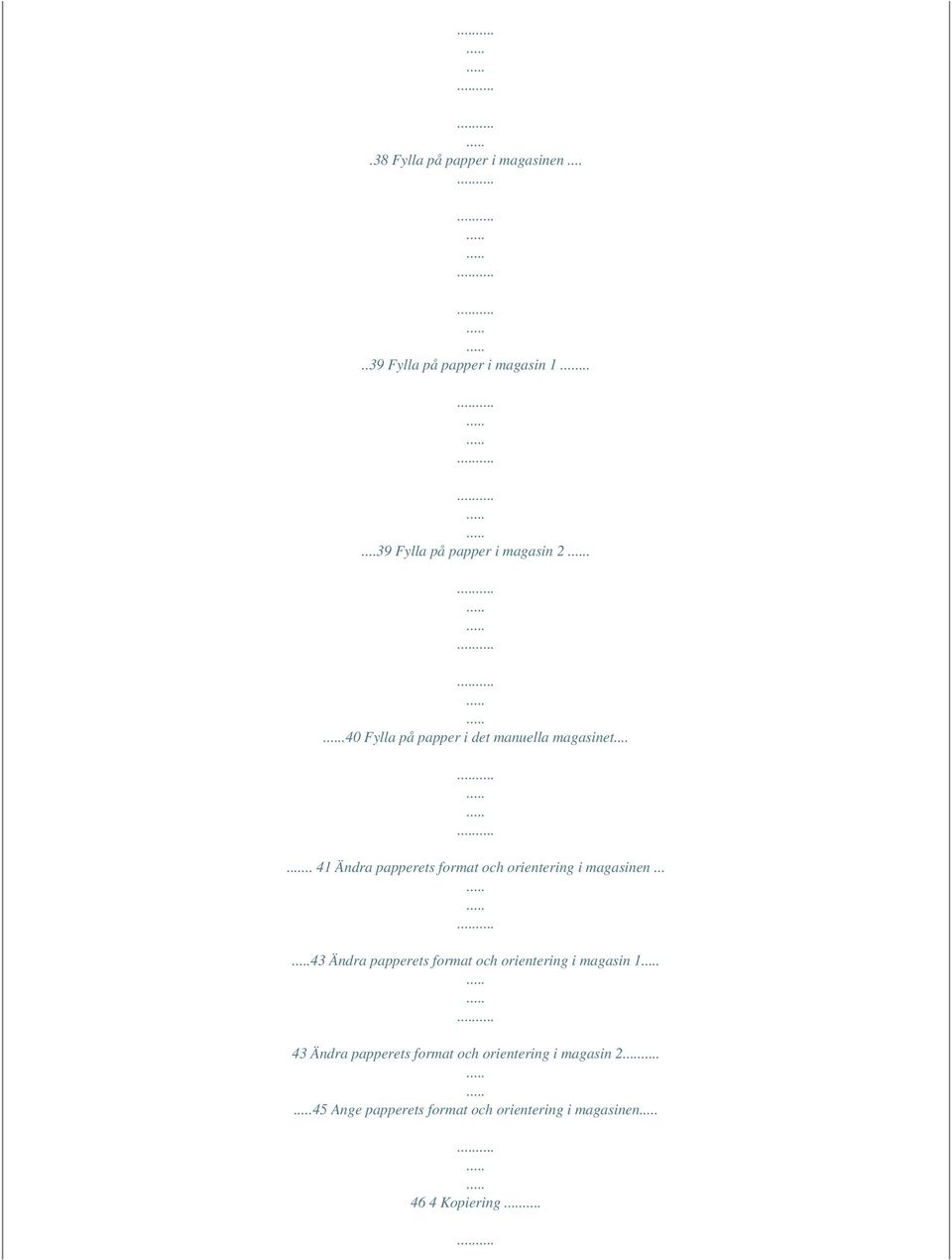 .... 41 Ändra papperets format och orientering i magasinen.
