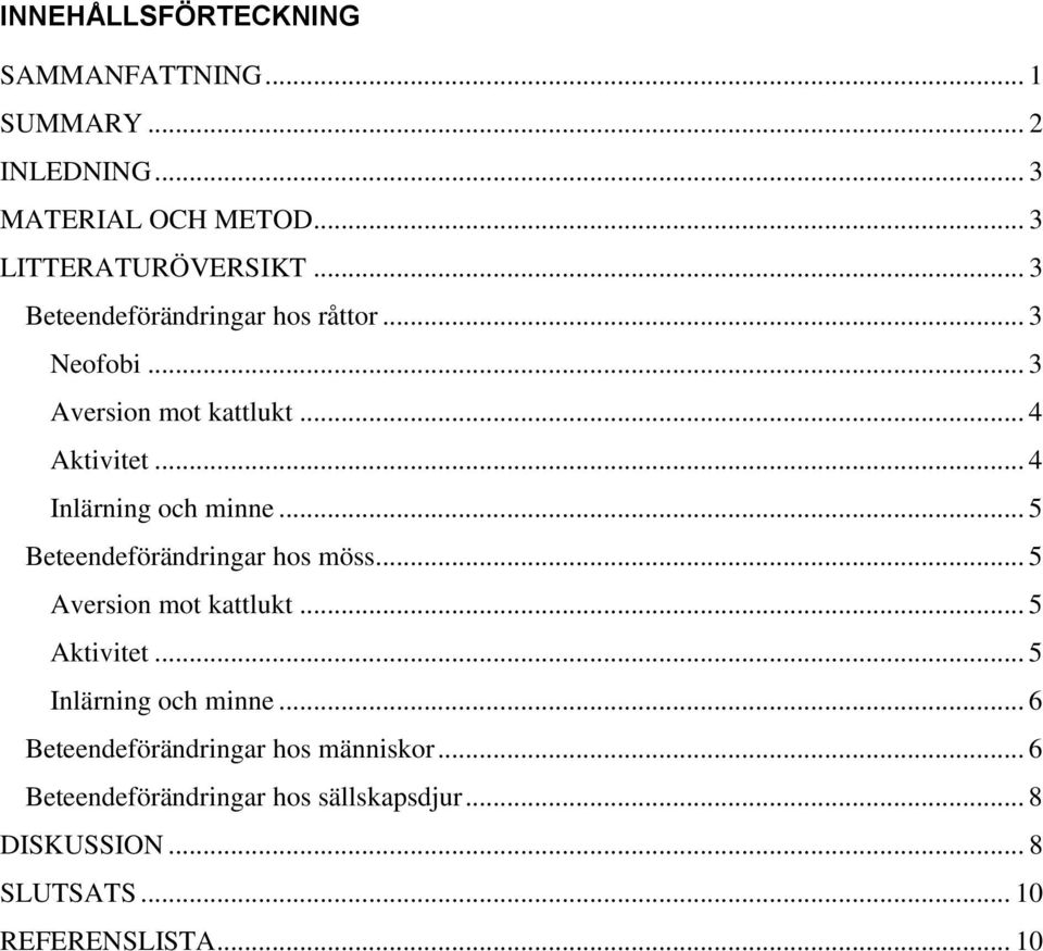 .. 5 Beteendeförändringar hos möss... 5 Aversion mot kattlukt... 5 Aktivitet... 5 Inlärning och minne.