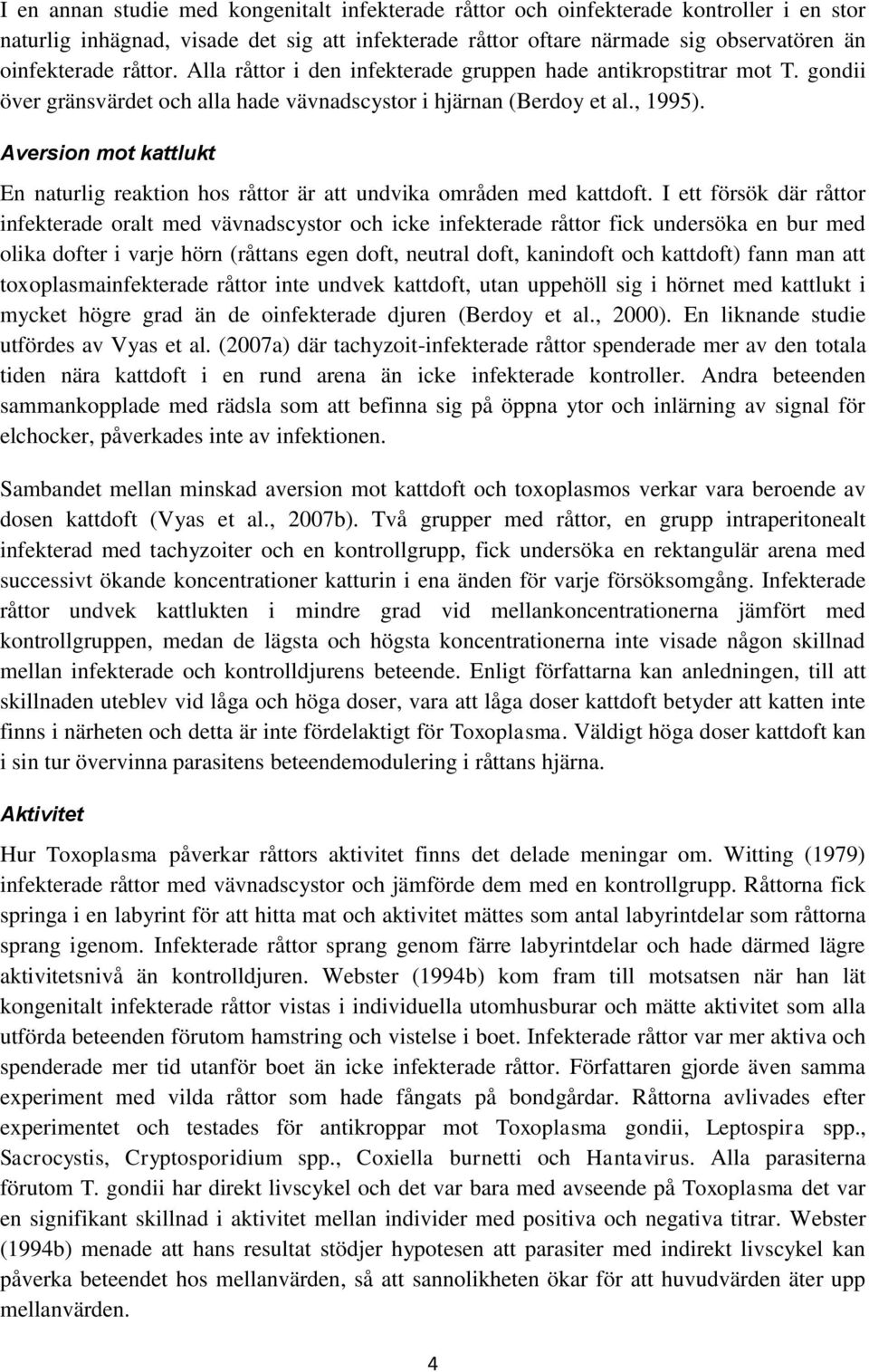 Aversion mot kattlukt En naturlig reaktion hos råttor är att undvika områden med kattdoft.