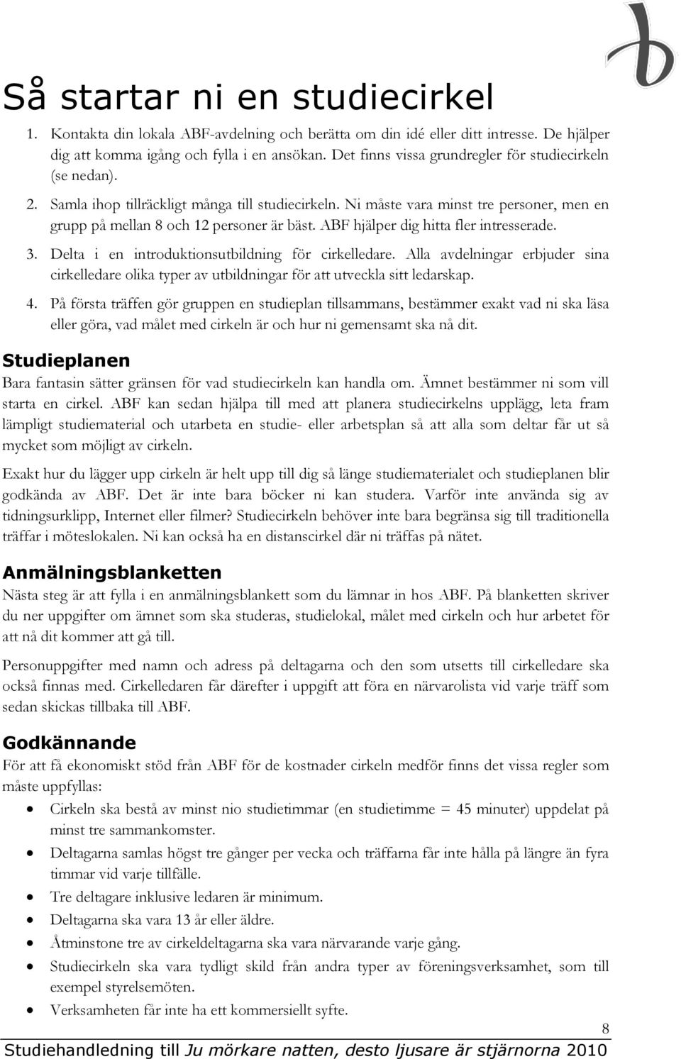 ABF hjälper dig hitta fler intresserade. 3. Delta i en introduktionsutbildning för cirkelledare.