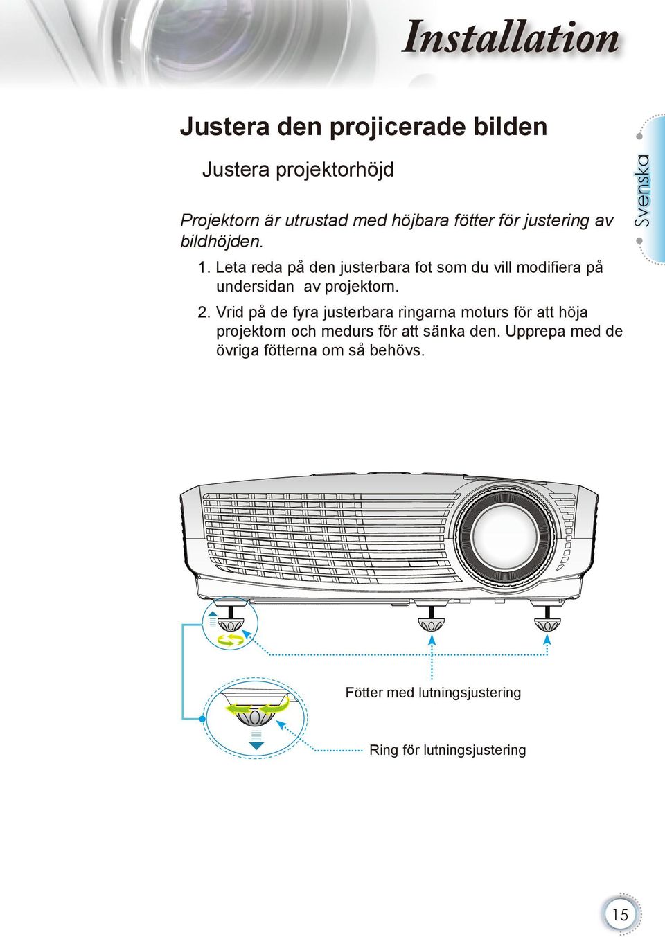 Vrid på de fyra justerbara ringarna moturs för att höja projektorn och medurs för att sänka den.