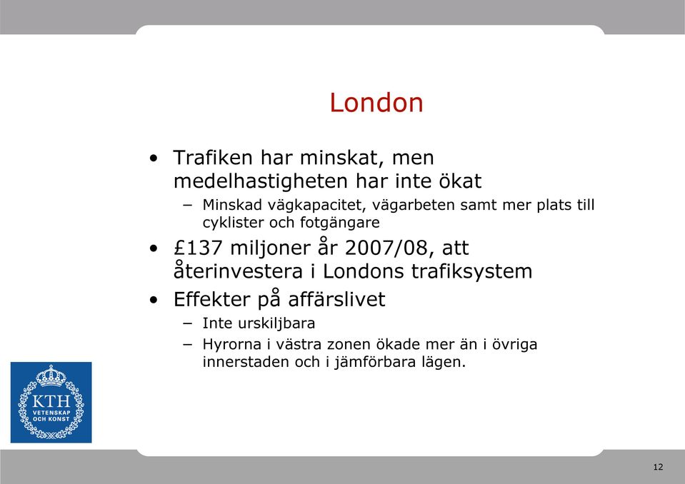 år 2007/08, att återinvestera i Londons trafiksystem Effekter på affärslivet Inte