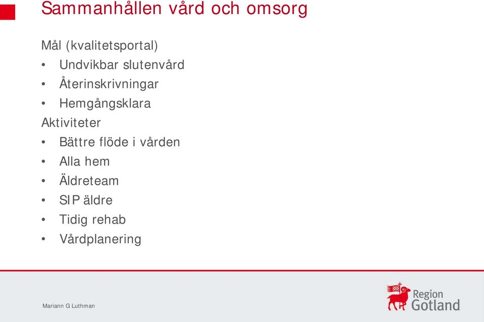 Aktiviteter Bättre flöde i vården Alla hem Äldreteam