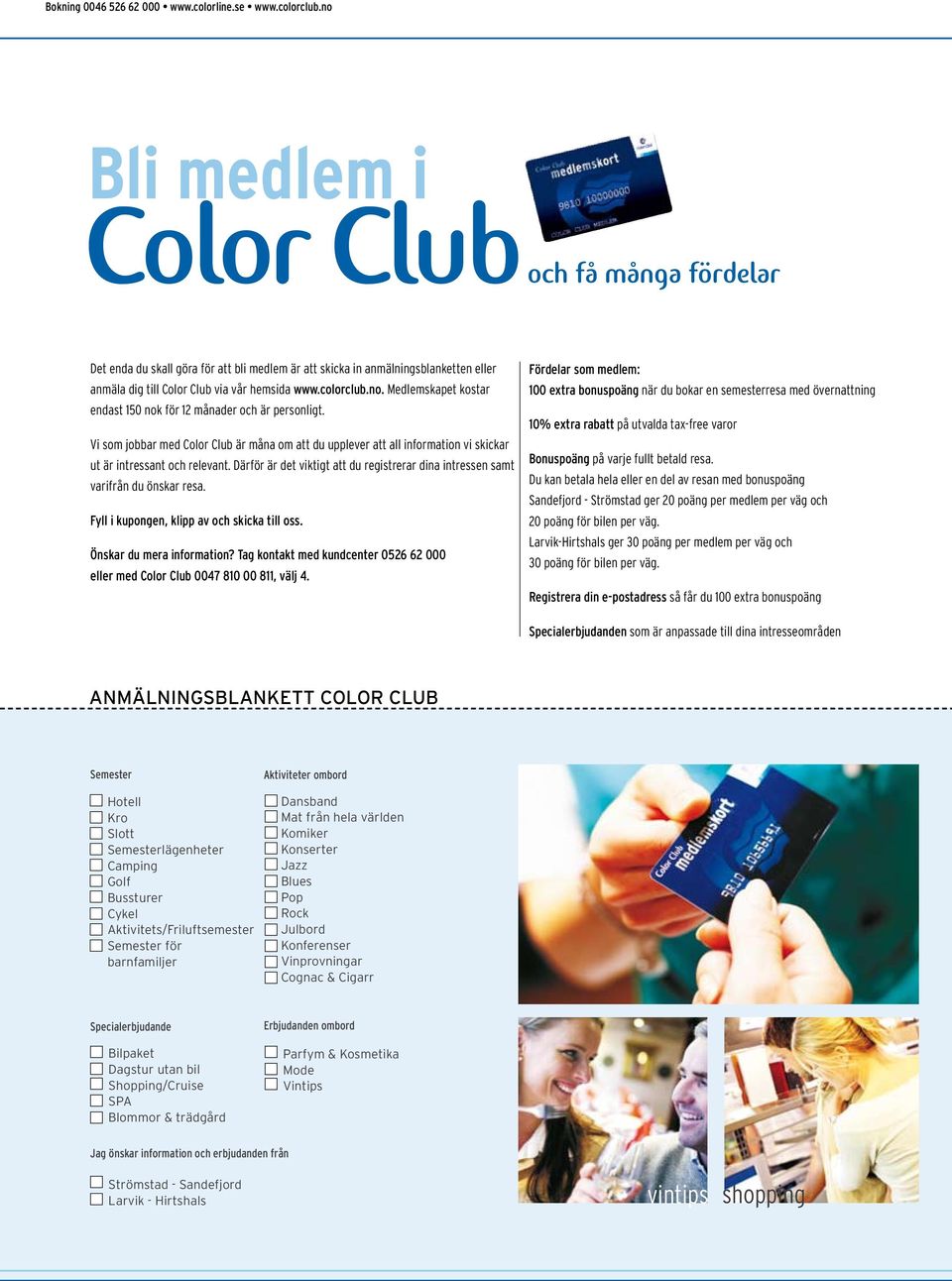 Vi som jobbar med Color Club är måna om att du upplever att all information vi skickar ut är intressant och relevant.