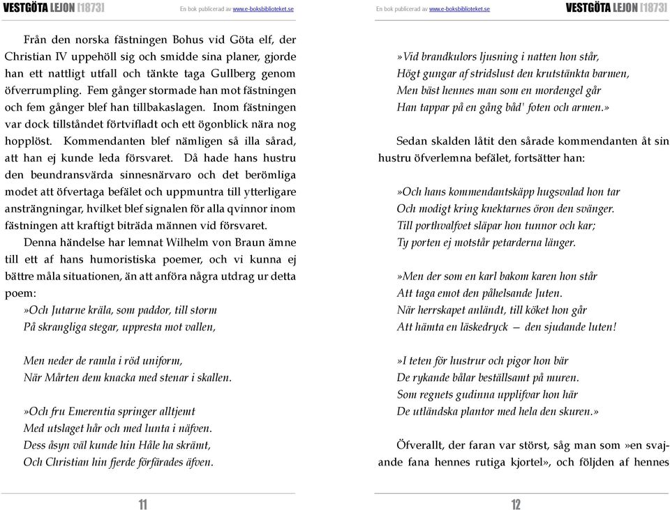 Kommendanten blef nämligen så illa sårad, att han ej kunde leda försvaret.