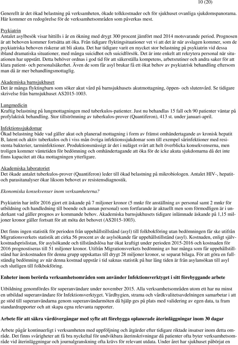 Från tidigare flyktingsituationer vet vi att det är när avslagen kommer, som de psykiatriska behoven riskerar att bli akuta.