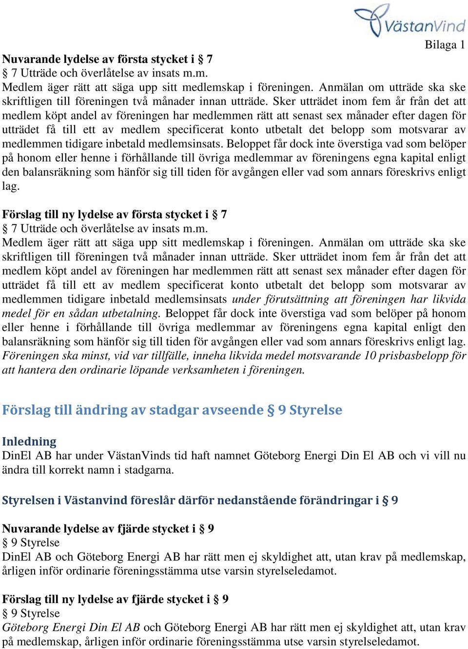 som motsvarar av medlemmen tidigare inbetald medlemsinsats.