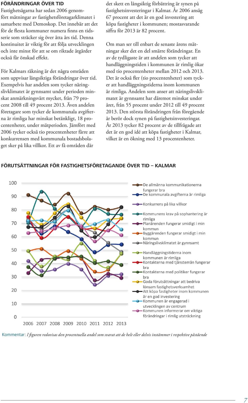 Denna kontinuitet är viktig för att följa utvecklingen och inte minst för att se om riktade åtgärder också får önskad effekt.