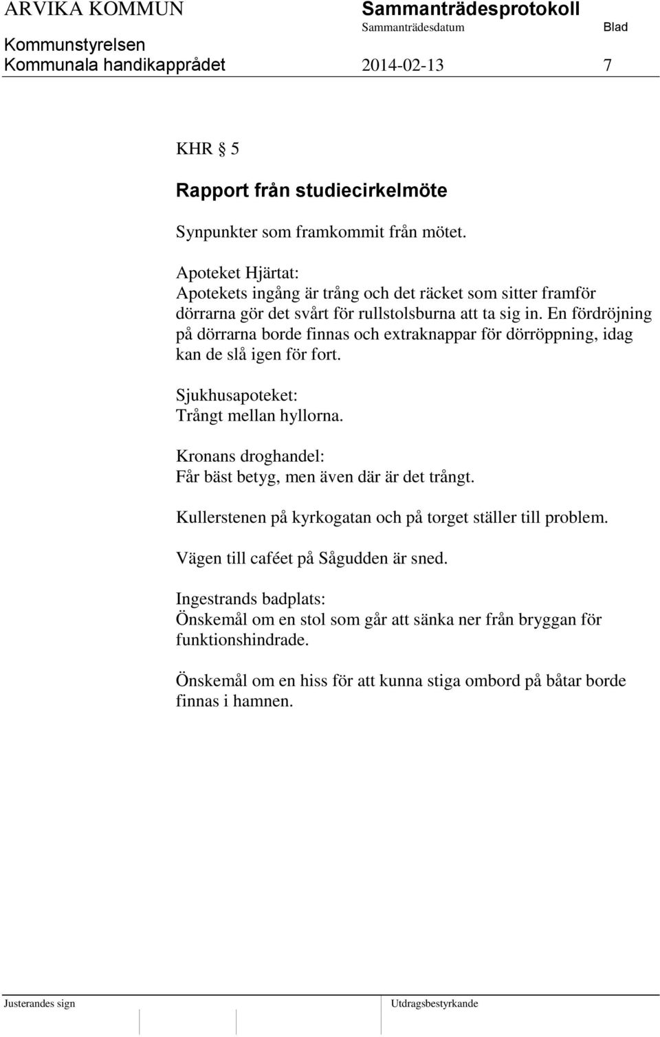 En fördröjning på dörrarna borde finnas och extraknappar för dörröppning, idag kan de slå igen för fort. Sjukhusapoteket: Trångt mellan hyllorna.