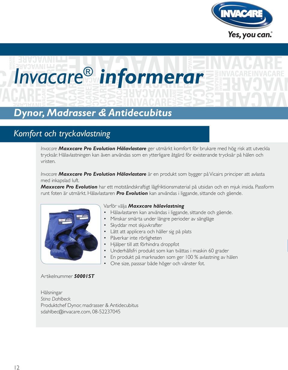 Invacare Maxxcare Pro Evolution Hälavlastare är en produkt som bygger på Vicairs principer att avlasta med inkapslad luft.