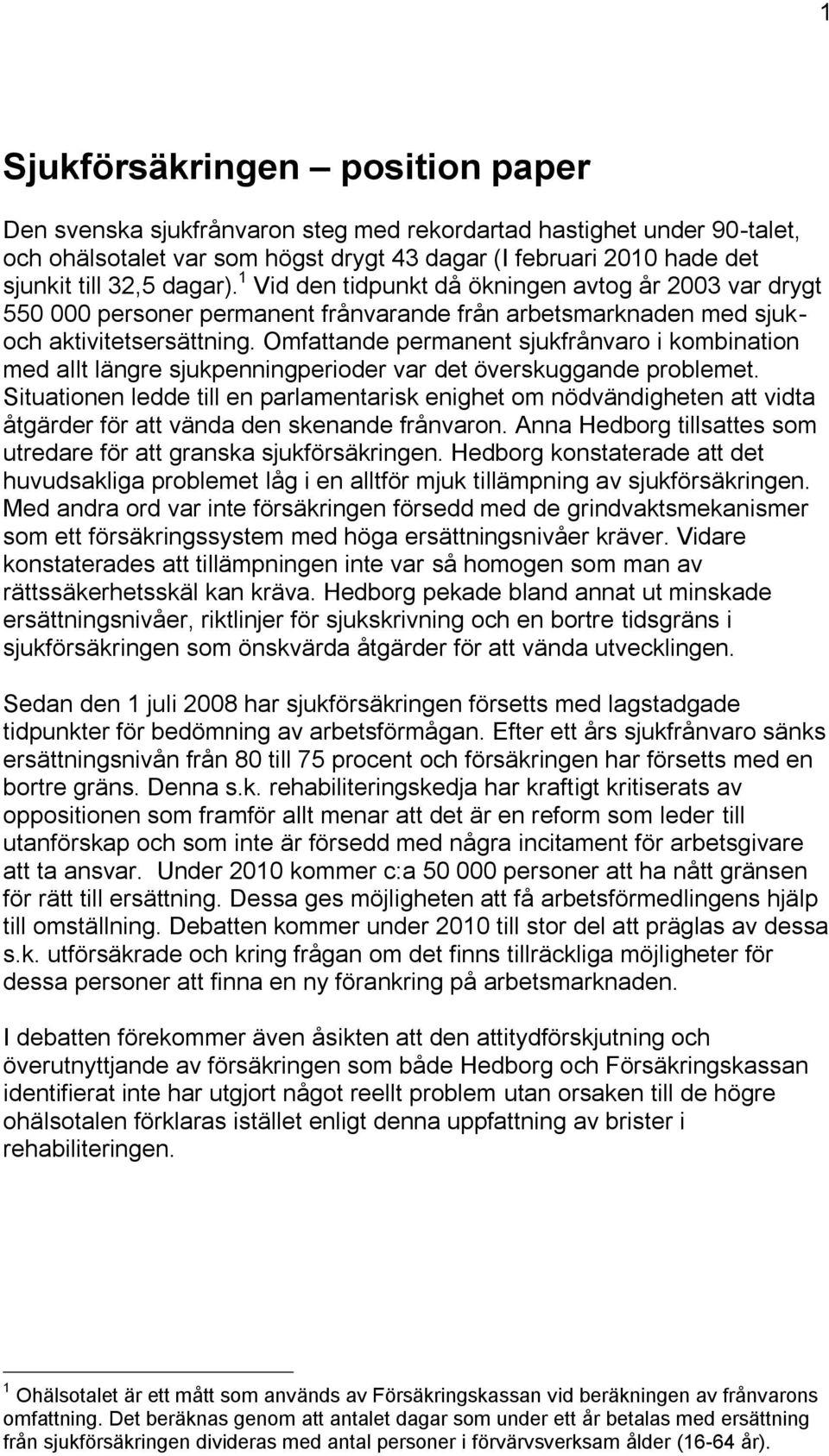 Omfattande permanent sjukfrånvaro i kombination med allt längre sjukpenningperioder var det överskuggande problemet.