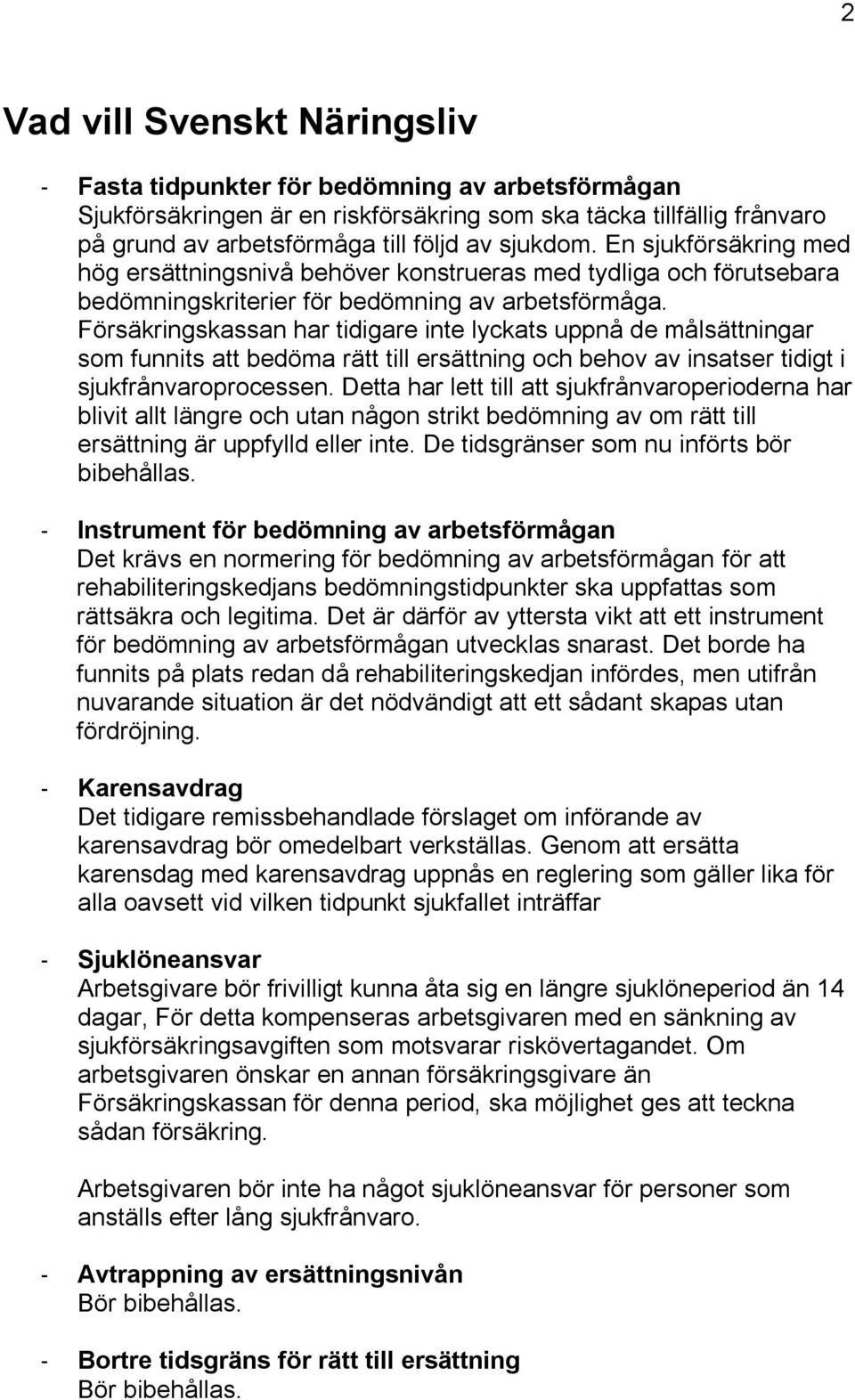 Försäkringskassan har tidigare inte lyckats uppnå de målsättningar som funnits att bedöma rätt till ersättning och behov av insatser tidigt i sjukfrånvaroprocessen.