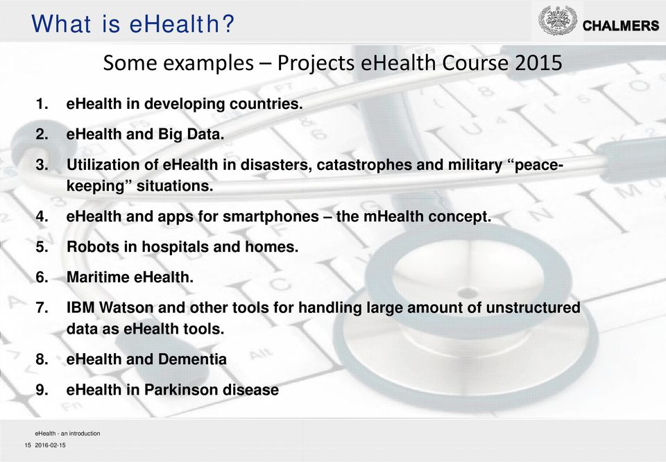 ehealth and apps for smartphones the mhealth concept. 5. Robots in hospitals and homes. 6. Maritime ehealth. 7.