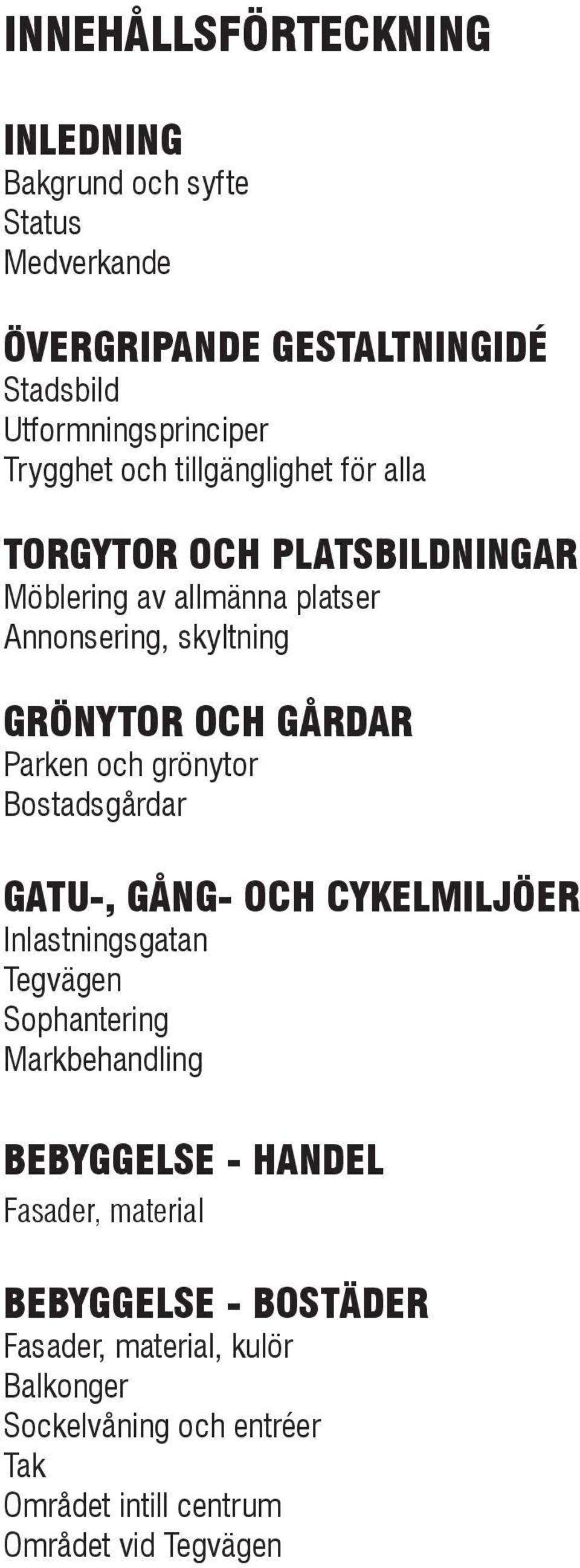 och grönytor Bostadsgårdar GATU-, GÅNG- OCH CYKELMILJÖER Inlastningsgatan Tegvägen Sophantering Markbehandling BEBYGGELSE - HANDEL