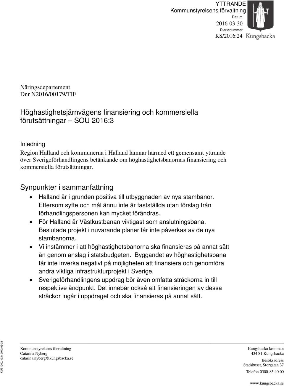 Synpunkter i sammanfattning Halland är i grunden positiva till utbyggnaden av nya stambanor.