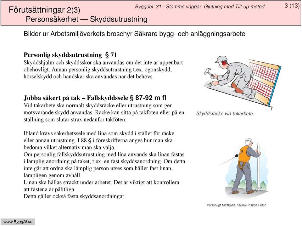 uppenbart obehövligt. Annan personlig skyddsutrustning t.ex. ögonskydd, hörselskydd och handskar ska användas när det behövs.