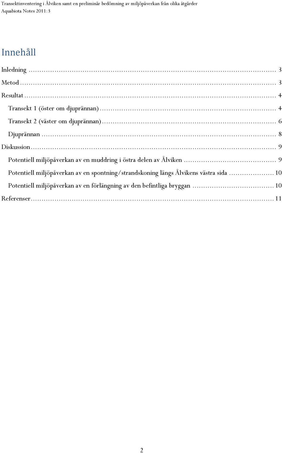 .. 9 Potentiell miljöpåverkan av en muddring i östra delen av Ålviken.