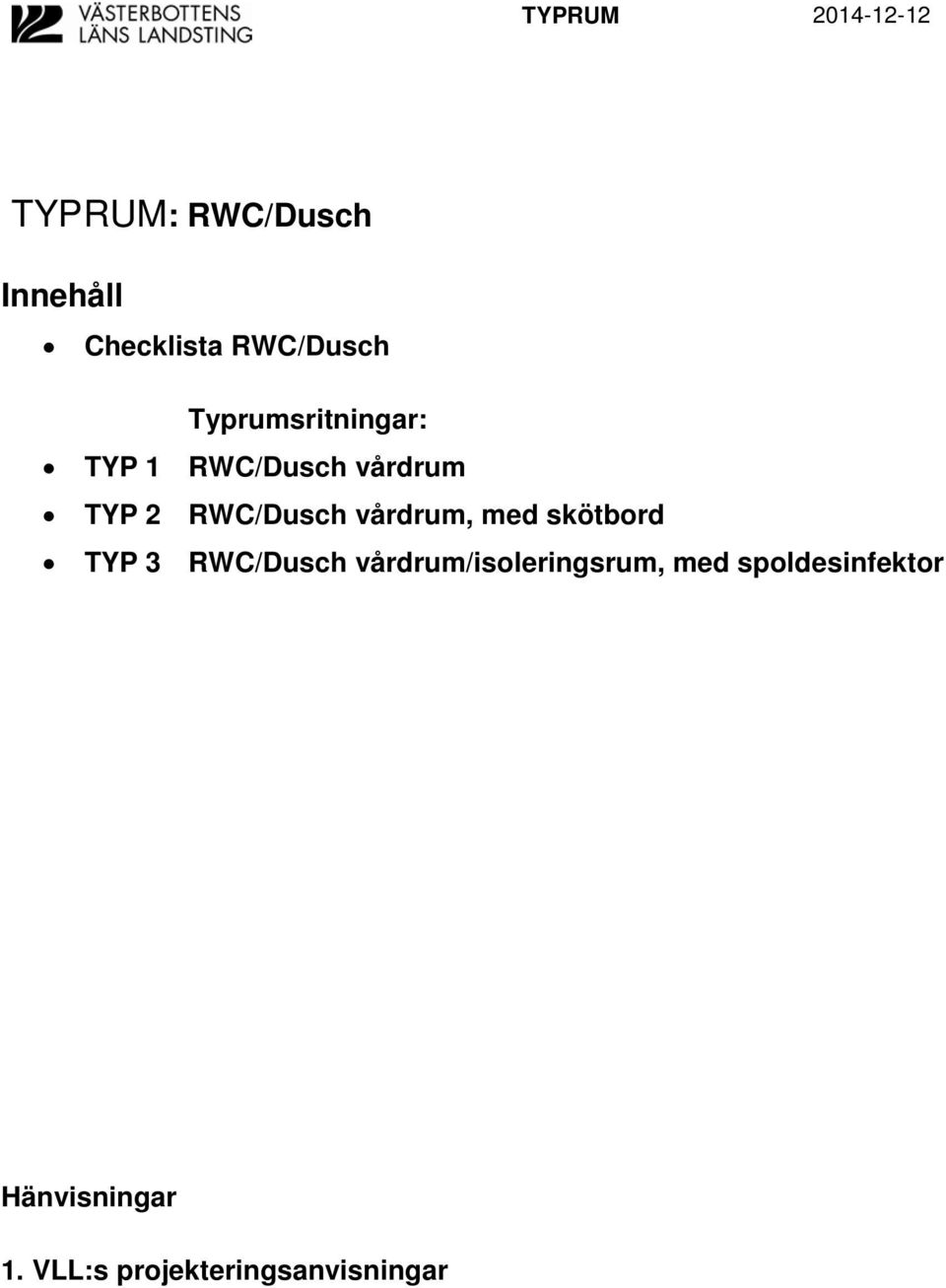 RWC/Dusch vårdrum, med skötbord TYP 3 RWC/Dusch