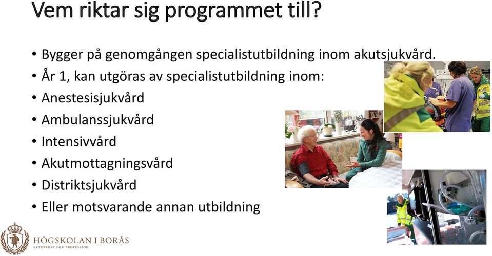 År 1, kan utgöras av specialistutbildning inom: Anestesisjukvård