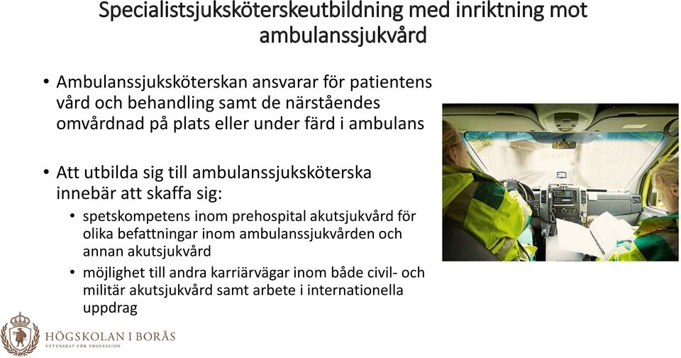 innebär att skaffa sig: spetskompetens inom prehospital akutsjukvård för olika befattningar inom ambulanssjukvården och