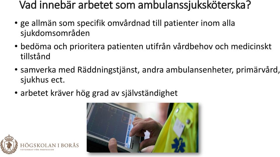 bedöma och prioritera patienten utifrån vårdbehov och medicinskt tillstånd