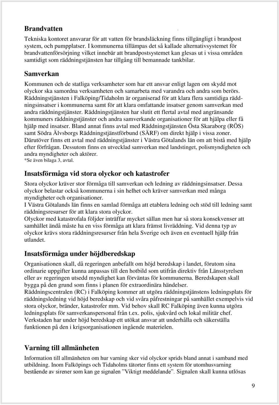 till bemannade tankbilar.