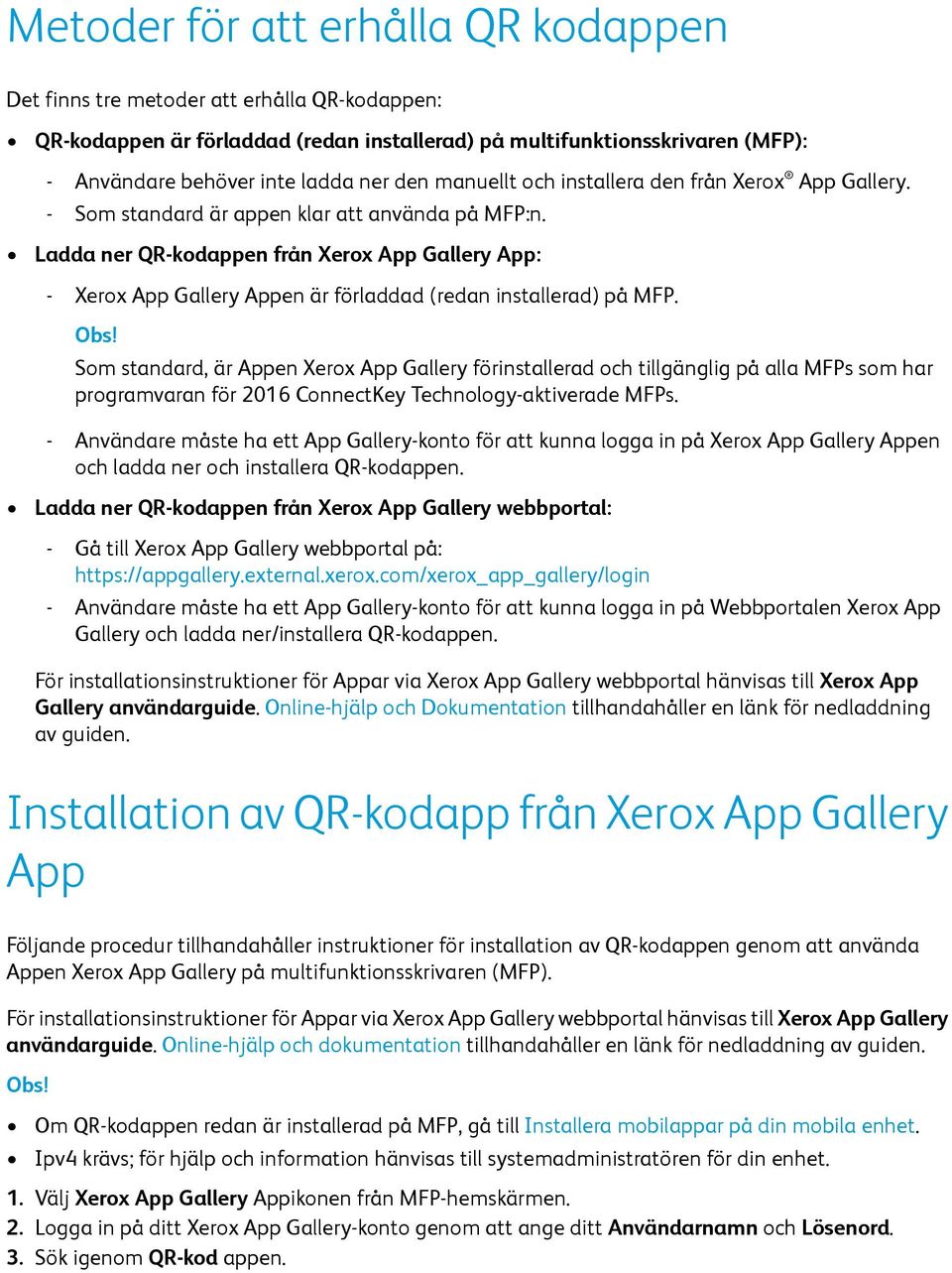 Ladda ner QR-kodappen från Xerox App Gallery App: - Xerox App Gallery Appen är förladdad (redan installerad) på MFP.