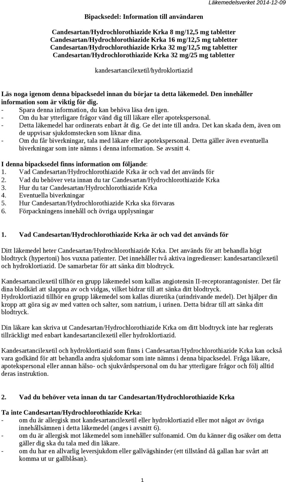 Den innehåller information som är viktig för dig. - Spara denna information, du kan behöva läsa den igen. - Om du har ytterligare frågor vänd dig till läkare eller apotekspersonal.