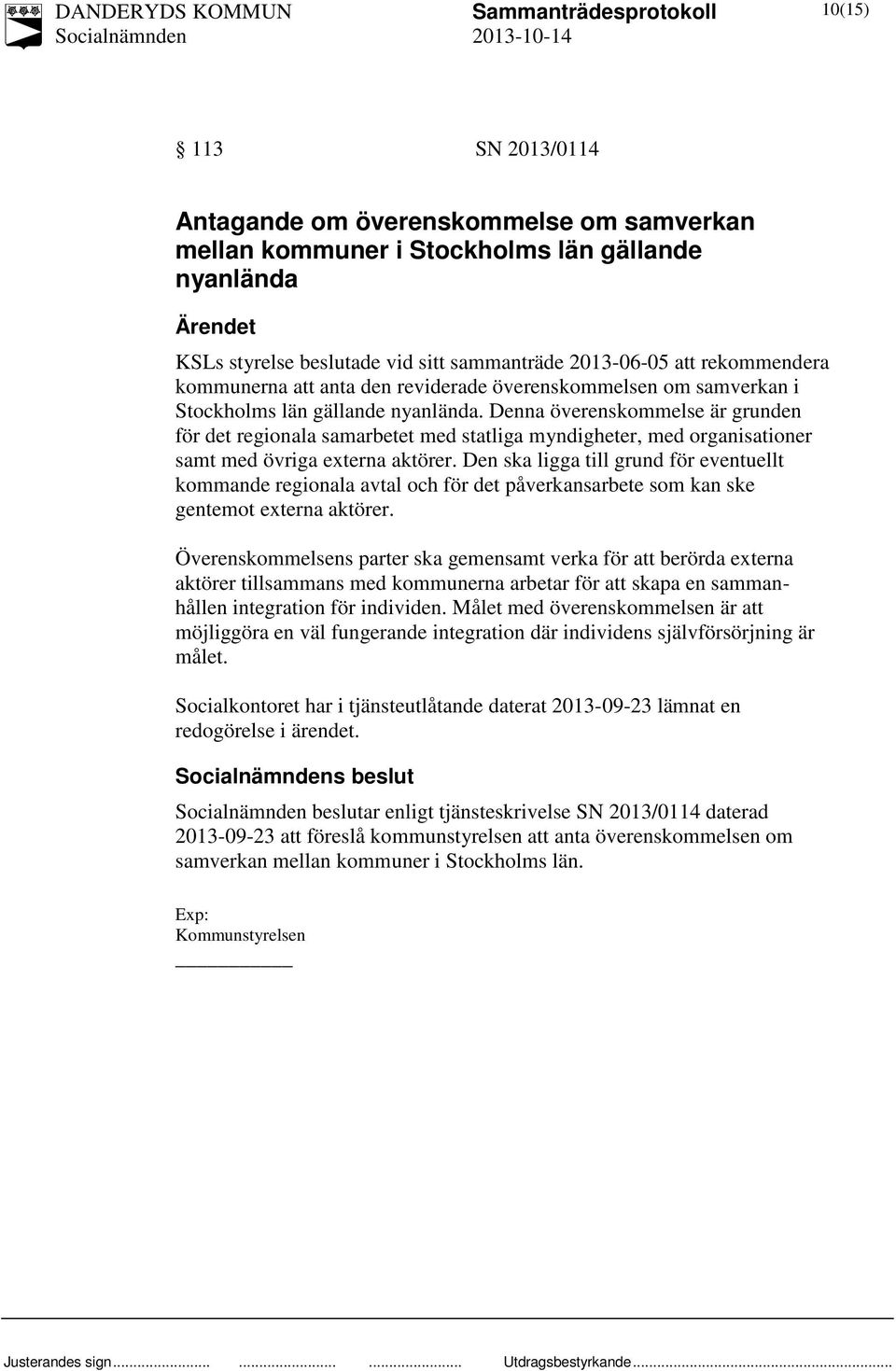 Denna överenskommelse är grunden för det regionala samarbetet med statliga myndigheter, med organisationer samt med övriga externa aktörer.