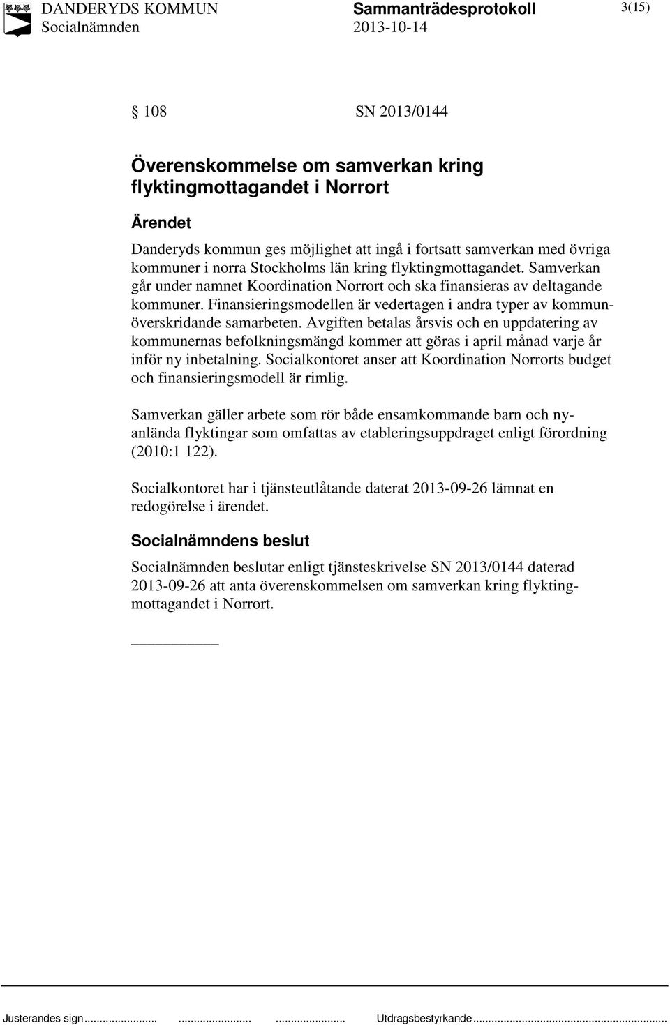 Finansieringsmodellen är vedertagen i andra typer av kommunöverskridande samarbeten.