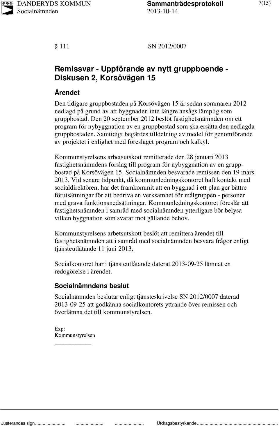 Samtidigt begärdes tilldelning av medel för genomförande av projektet i enlighet med föreslaget program och kalkyl.