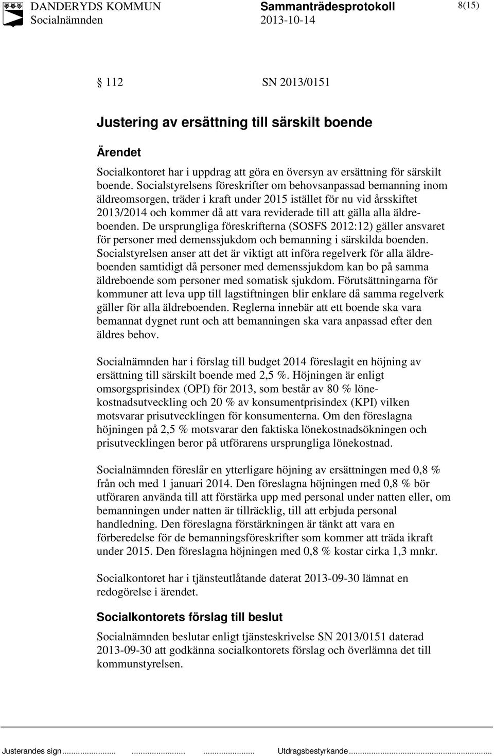 äldreboenden. De ursprungliga föreskrifterna (SOSFS 2012:12) gäller ansvaret för personer med demenssjukdom och bemanning i särskilda boenden.