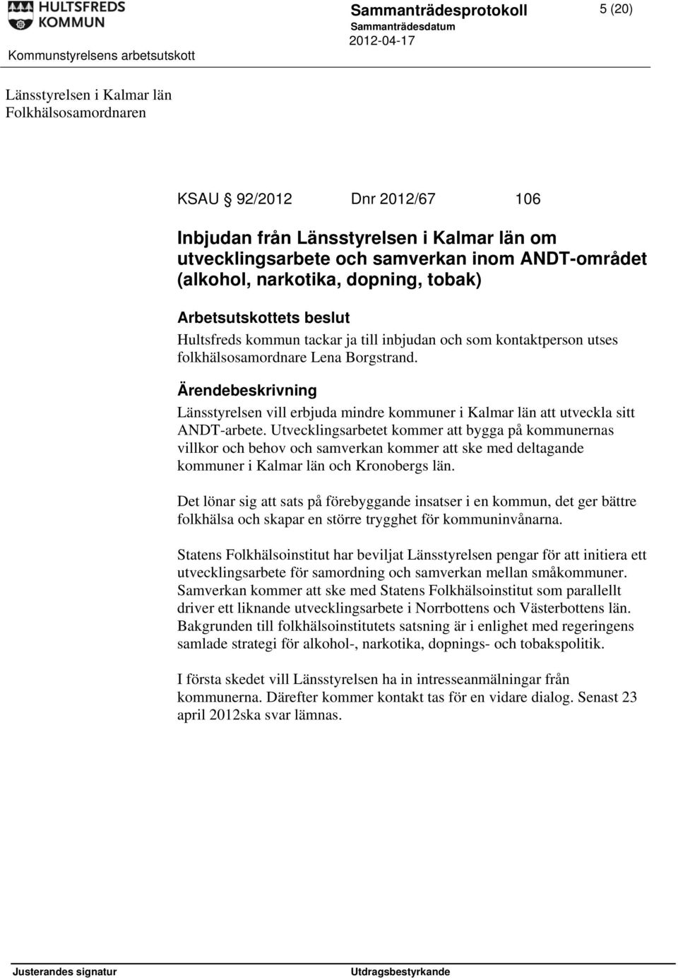 Länsstyrelsen vill erbjuda mindre kommuner i Kalmar län att utveckla sitt ANDT-arbete.
